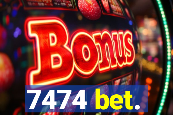 7474 bet.